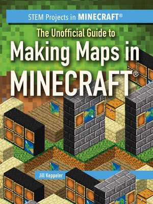 cover image of The Unofficial Guide to Making Maps in Minecraft